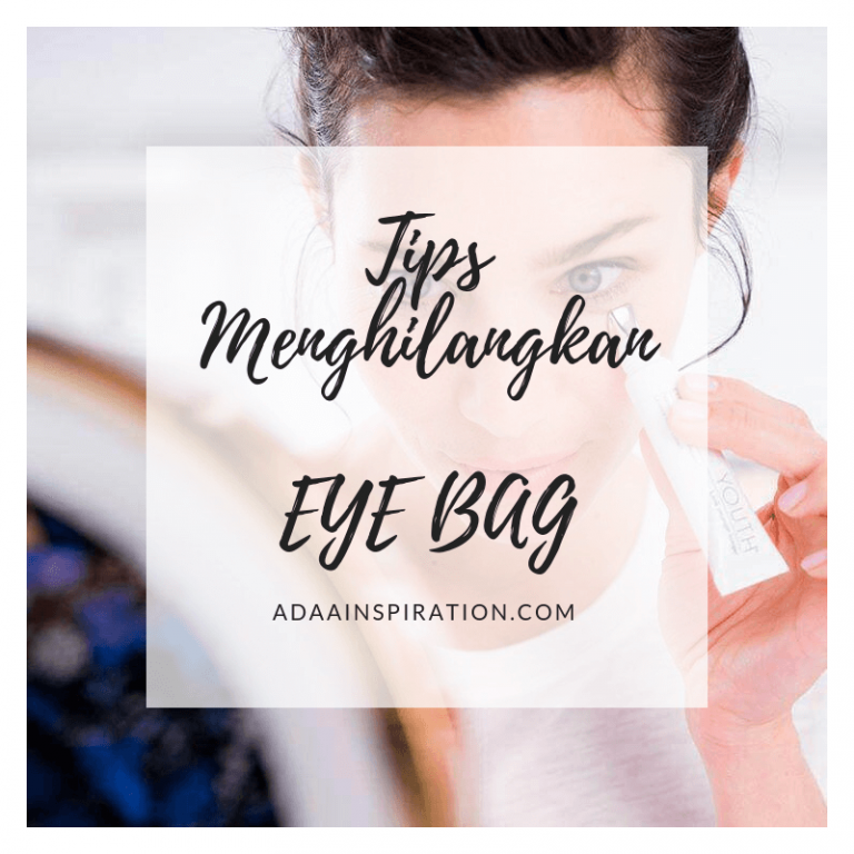 9 Cara Hilangkan Eye Bag Dengan Mudah